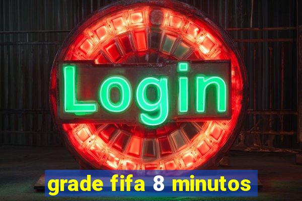 grade fifa 8 minutos